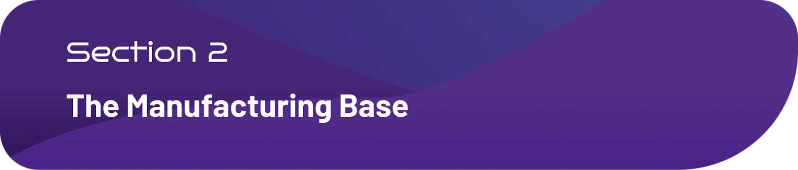 Section 2 — The Manufacturing Base