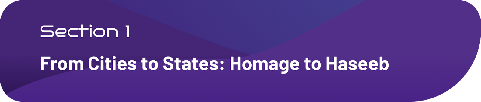 Section 1 — From Cities to States: Homage to Haseeb